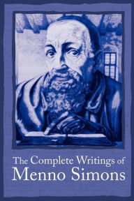 Title: Complete Writings Menno Simons, Author: J. C. Wenger