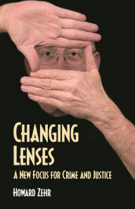 Title: Changing Lenses: A New Focus for Crime and Justice, Author: Howard Zehr