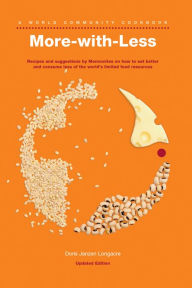 Title: More-with-Less Cookbook: Recipes and suggestions by Mennonites on how to eat better and consume less of the world's limited food resources, Author: Doris Longacre