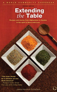 Title: Extending the Table: Recipes and stories from Afghanistan to Zambia in the spirit of More-With-Less, Author: Joetta Handrich Schlabach