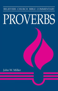 Title: Proverbs: Believers Church Bible Commentary, Author: John W. Miller