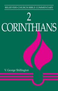 Title: 2 Corinthians: Believers Church Bible Commentary, Author: V. George Shillington