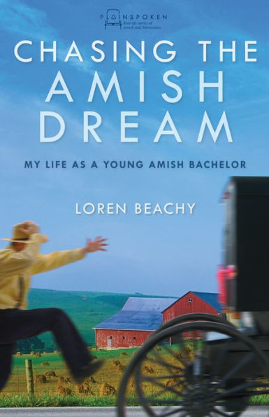 Chasing the Amish Dream: My Life as a Young Amish Bachelor