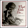 What Kids Do...