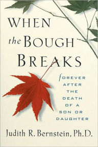 Title: When the Bough Breaks: Forever After the Death of a Son or Daughter, Author: Judith R. Bernstein