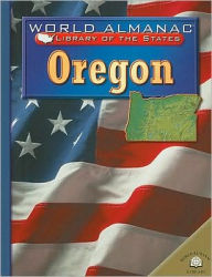 Oregon: The Beaver State (World Almanac Library of the States Series)