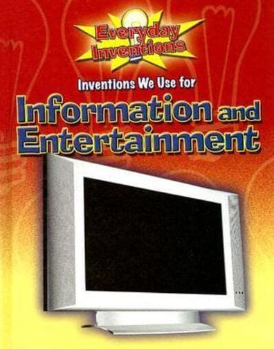 Inventions We Use for Information and Entertainment