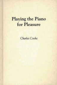 Title: Playing the Piano for Pleasure, Author: Anne Kirk Cooke
