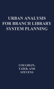 Title: Urban Analysis for Branch Library System Planning, Author: Robert E. Coughlin