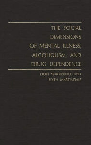 Title: The Social Dimensions of Mental Illness, Alcoholism, and Drug Dependence, Author: Edith Martindale