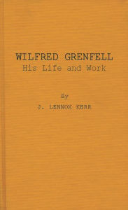 Title: Wilfred Grenfell, His Life and Work, Author: Bloomsbury Academic