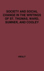 Society and Social Change in the Writings of St. Thomas, Ward, Sumner, and Cooley: in the Writings of St. Thomas, Ward, Sumner, and Cooley