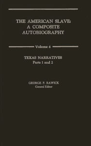 Title: The American Slave: Texas Narratives Parts 1 & 2, Vol. 4, Author: Jules Rawick
