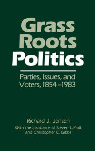 Grass Roots Politics: Parties, Issues, and Voters, 1854-1983