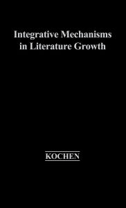 Title: Integrative Mechanisms in Literature Growth, Author: Manfred Kochen
