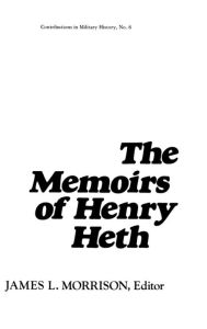 Title: The Memoirs of Henry Heth, Author: James Morrison