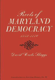 Title: Roots of Maryland Democracy, 1753-1776, Author: David Curtis Skaggs