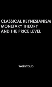 Title: Classical Keynesianism: Monetary Theory and the Price Level, Author: Neil Owen