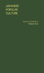 Title: Japanese Popular Culture: Studies in Mass Communication and Cultural Change Made at the Institute of Science of Thought, Japan, Author: Bloomsbury Academic