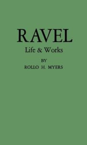 Title: Ravel: His Life and Works, Author: Bloomsbury Academic