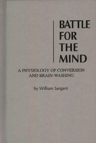 Battle for the Mind: a Physiology of Conversion and Brainwashing