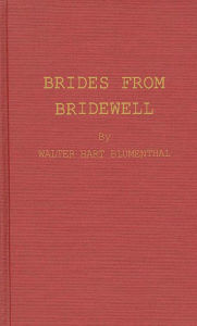 Title: Brides from Bridewell: Female Felons Sent to Colonial America, Author: Bloomsbury Academic