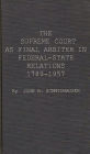 The Supreme Court as Final Arbiter in Federal-State Relations: 1789-1957