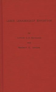 Title: Labor Leadership Education: A Union-University Approach, Author: Bloomsbury Academic