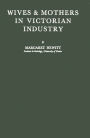 Wives and Mothers in Victorian Industry