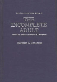 Title: The Incomplete Adult: Social Class Constraints on Personality Development, Author: Edith Martindale