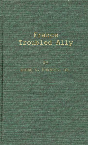 France, Troubled Ally: DeGaulle's Heritage and Prospects