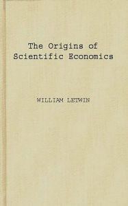 Title: The Origins of Scientific Economics: English Economic Thought, 1660-1776, Author: Bloomsbury Academic