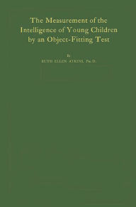 Title: The Measurement of the Intelligence of Young Children by an Object-fitting Test, Author: Bloomsbury Academic