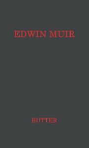 Title: Edwin Muir: Man and Poet, Author: Peter H. Butter
