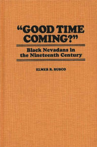 Title: Good Time Coming?: Black Nevadans in the Nineteenth Century, Author: Hollis Lynch