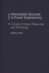 Title: Information Sources in Power Engineering: A Guide to Energy Resources and Technology, Author: Charles H. Davis