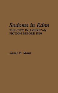 Sodoms in Eden: The City in American Fiction before 1860