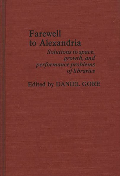 Farewell To Alexandria: Solutions to Space, Growth, and Performance Problems of Libraries