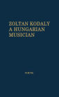 Zoltan Kodaly: A Hungarian Musician