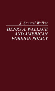 Henry A. Wallace And American Foreign Policy