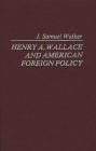 Henry A. Wallace and American Foreign Policy