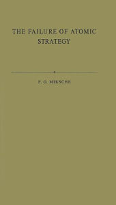 Title: The Failure of Atomic Strategy and a New Proposal for the Defence of the West, Author: Bloomsbury Academic