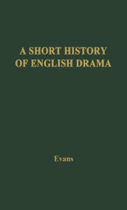 Title: A Short History of English Drama, Author: Bloomsbury Academic