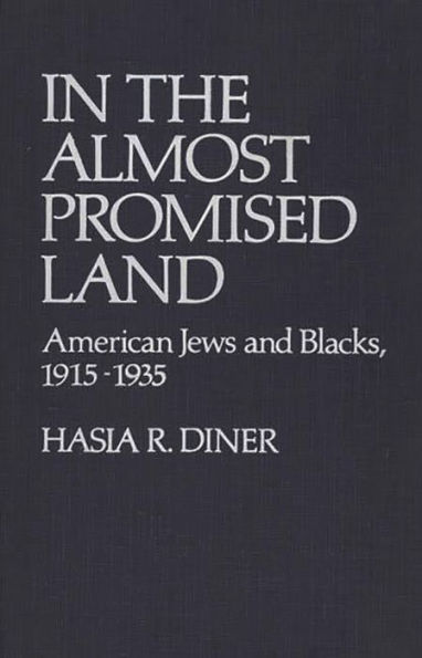 In the Almost Promised Land: American Jews and Blacks, 1915-1935