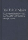 The FLN in Algeria: Party Development in a Revolutionary Society