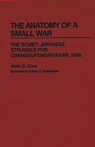 Title: The Anatomy of a Small War: The Soviet-Japanese Struggle for Changkufeng/Khasan, 1938, Author: Bloomsbury Academic