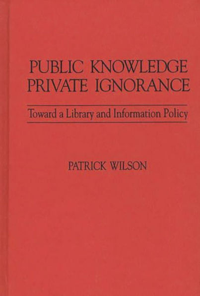 Public Knowledge, Private Ignorance: Toward a Library and Information Policy