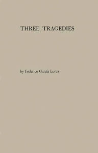 Title: Three Tragedies: Blood Wedding, Yerma, Bernarda Alba, Author: Federico García Lorca
