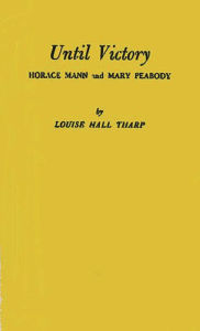 Title: Until Victory: Horace Mann and Mary Peabody, Author: Bloomsbury Academic