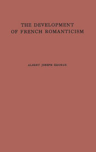 Title: The Development of French Romanticism: The Impact of the Industrial Revolution on Literature, Author: Bloomsbury Academic